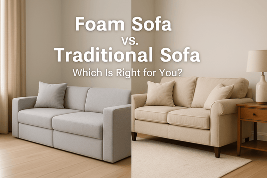 Foam Sofa vs. Traditional Sofa: Which Is Right for You?